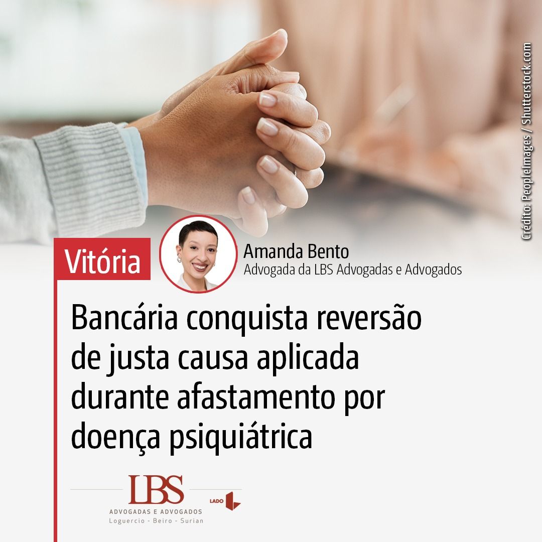 Bancária conquista reversão de justa causa aplicada durante afastamento por doença psiquiátrica